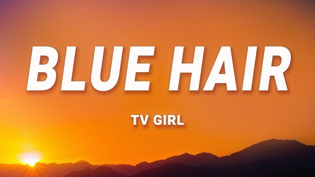 tv girl blue hair lyrics